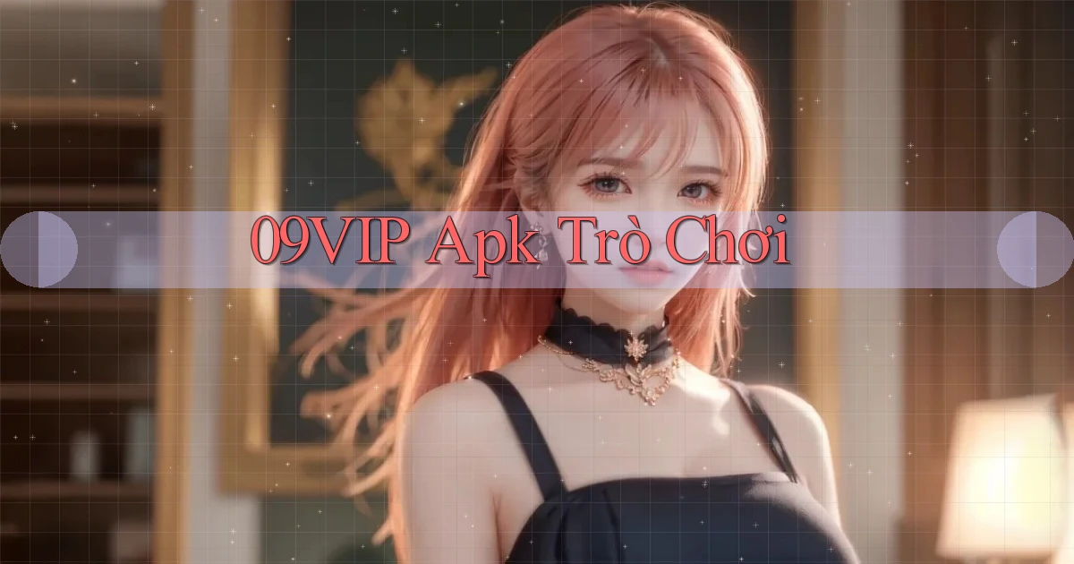 09vip apk trò chơi