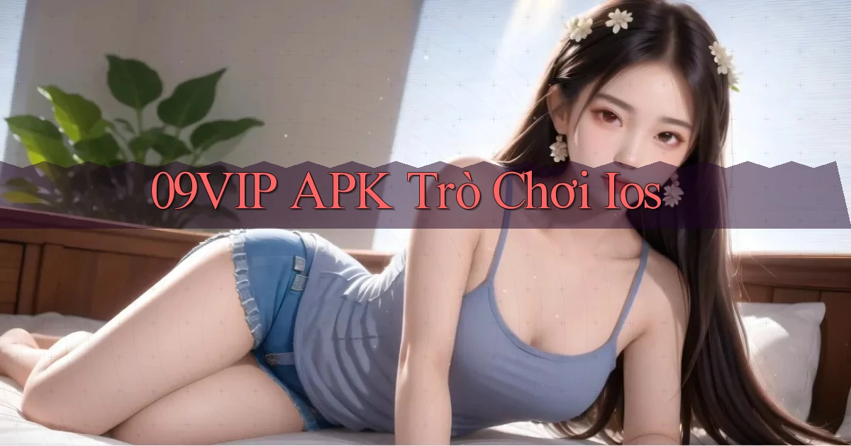 09vip APK trò chơi ios