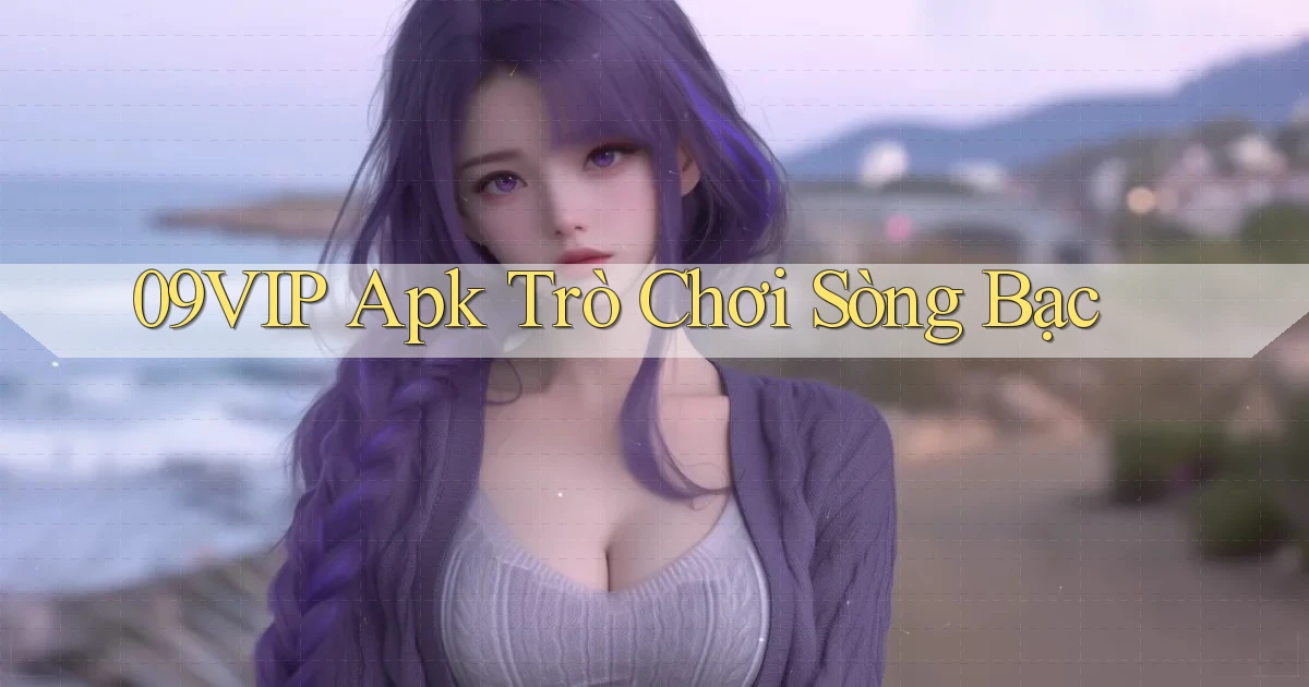 09vip apk trò chơi sòng bạc