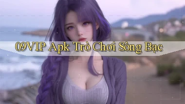 09vip apk trò chơi sòng bạc
