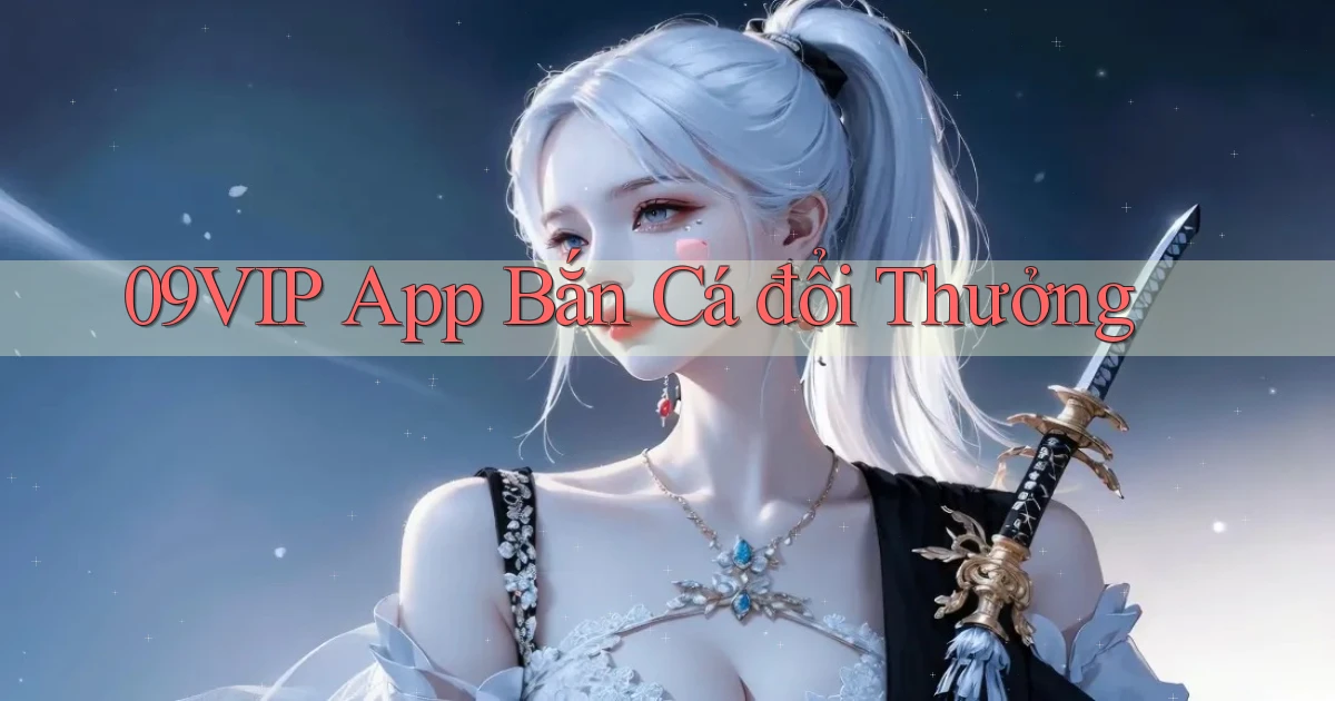 09vip app bắn cá đổi thưởng