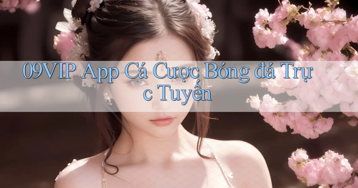 09vip app cá cược bóng đá trực tuyến