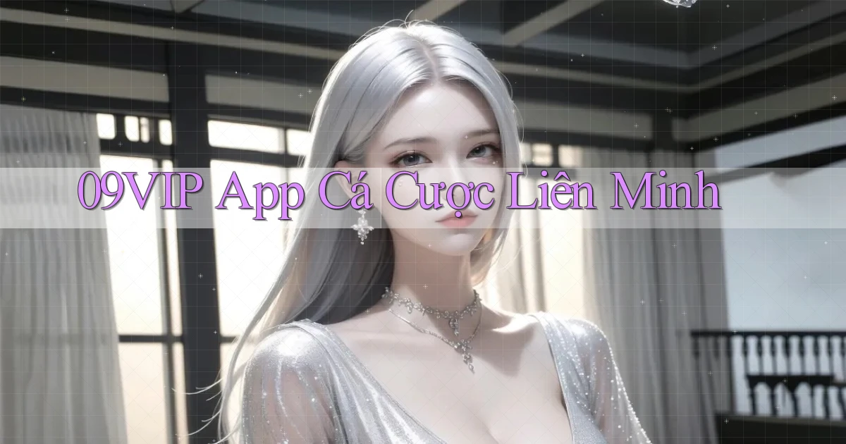 09vip app cá cược liên minh