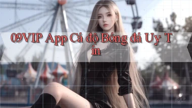 09vip app cá độ bóng đá uy tín