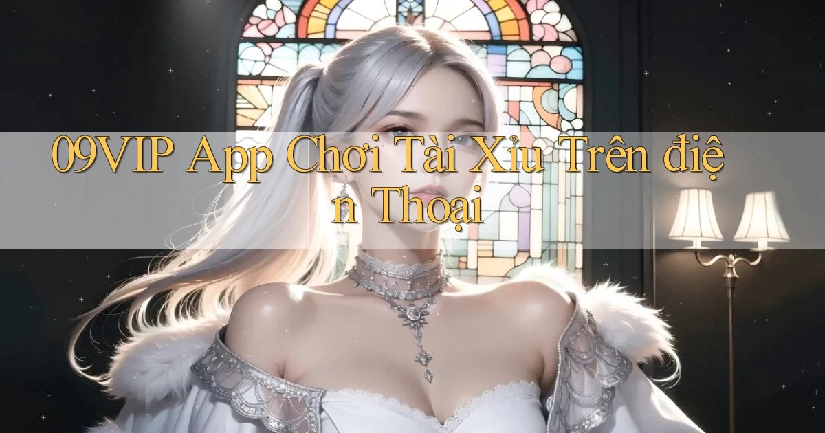 09vip app chơi tài xỉu trên điện thoại