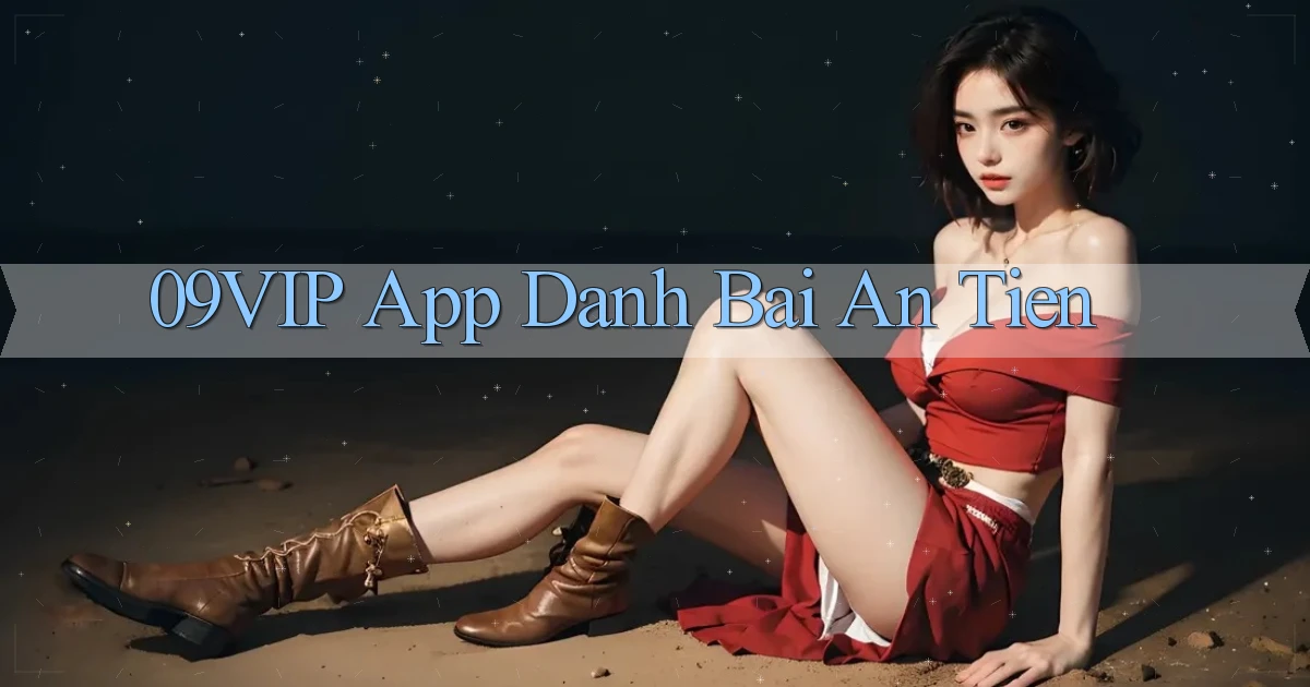 09vip app đánh bài an tiền