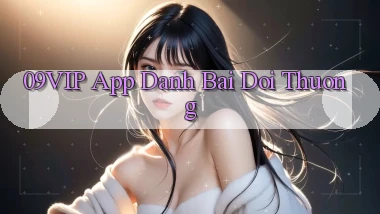 09vip app đánh bài đổi thưởng