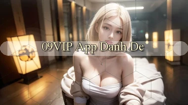 09vip app danh de