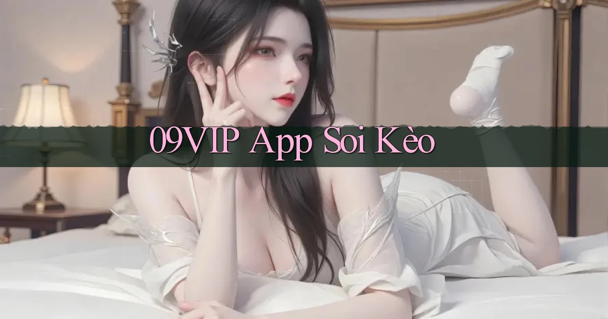 09vip app soi kèo