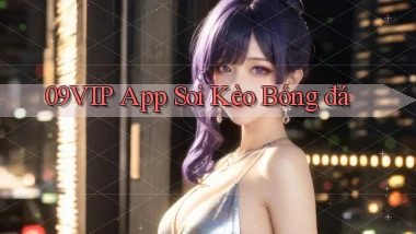 09vip app soi kèo bóng đá