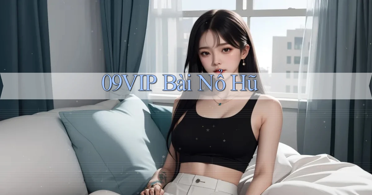 09vip bài nổ hũ