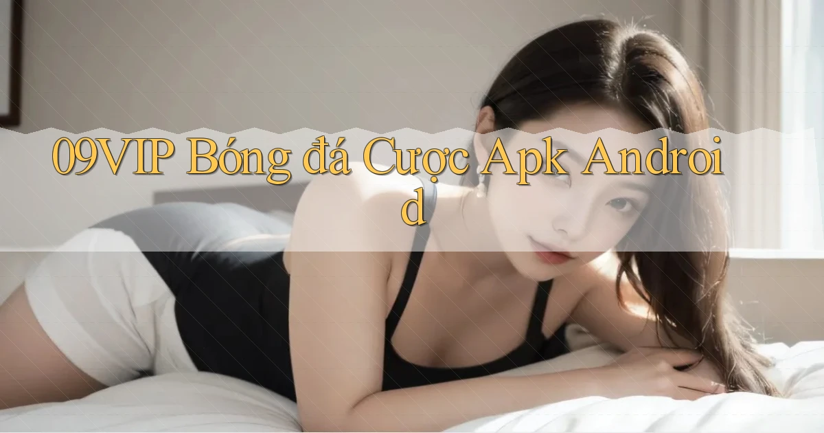 09vip  bóng đá cược apk android
