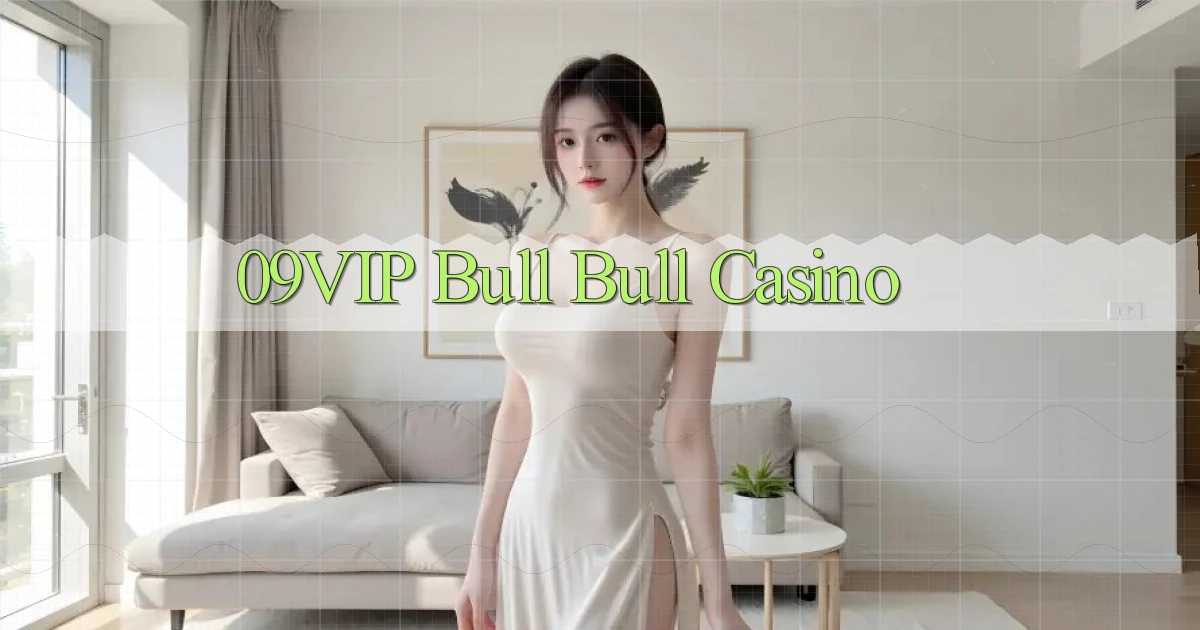 09vip bull bull casino