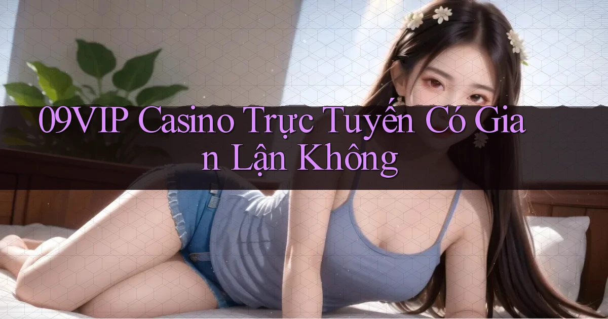 09vip casino trực tuyến có gian lận không