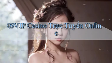 09vip casino trực tuyến online