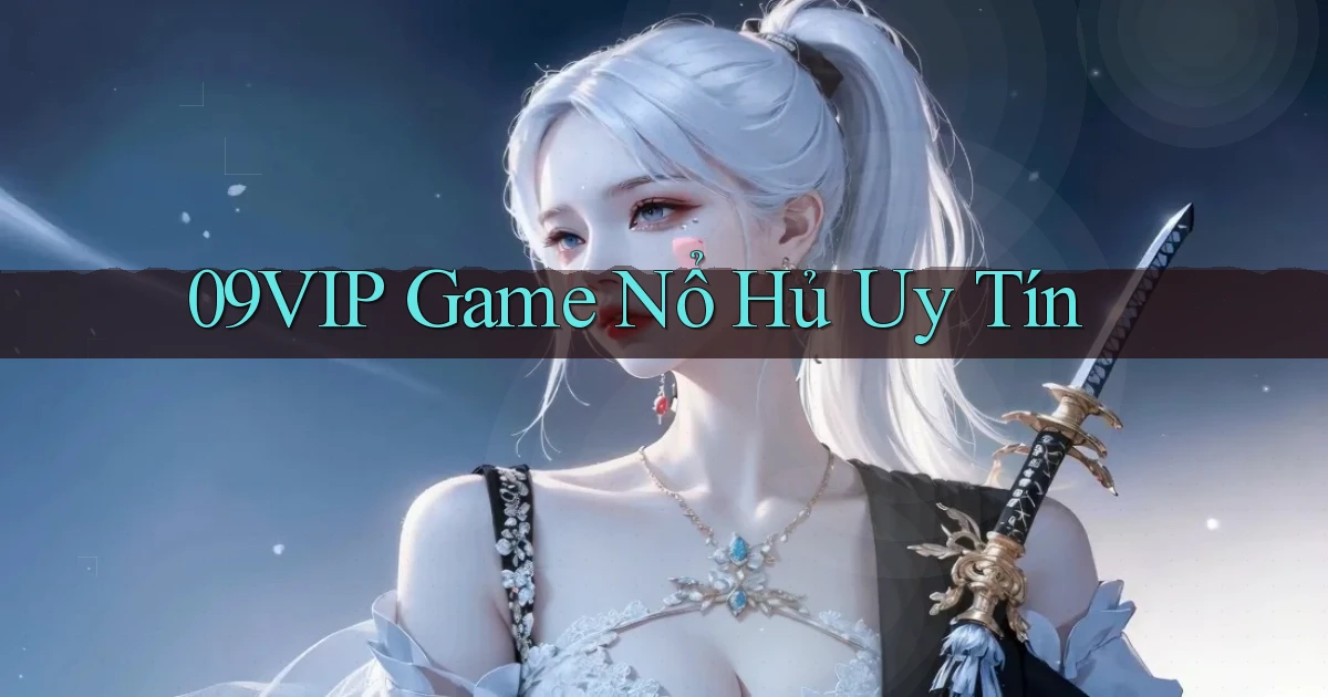 09vip  game nổ hủ uy tín