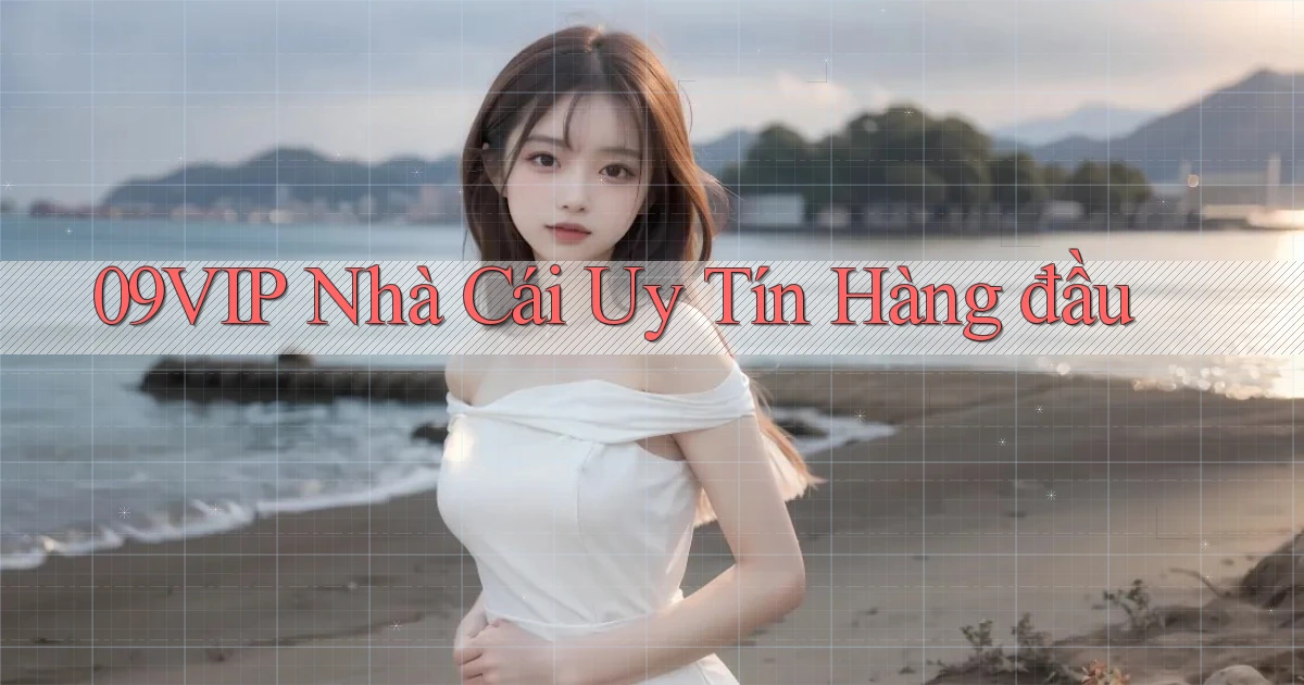 09vip  nhà cái uy tín hàng đầu