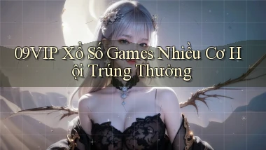 09vip  xổ số games nhiều cơ hội trúng thưởng