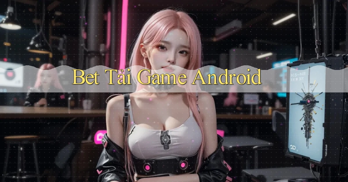 bet Tải game Android
