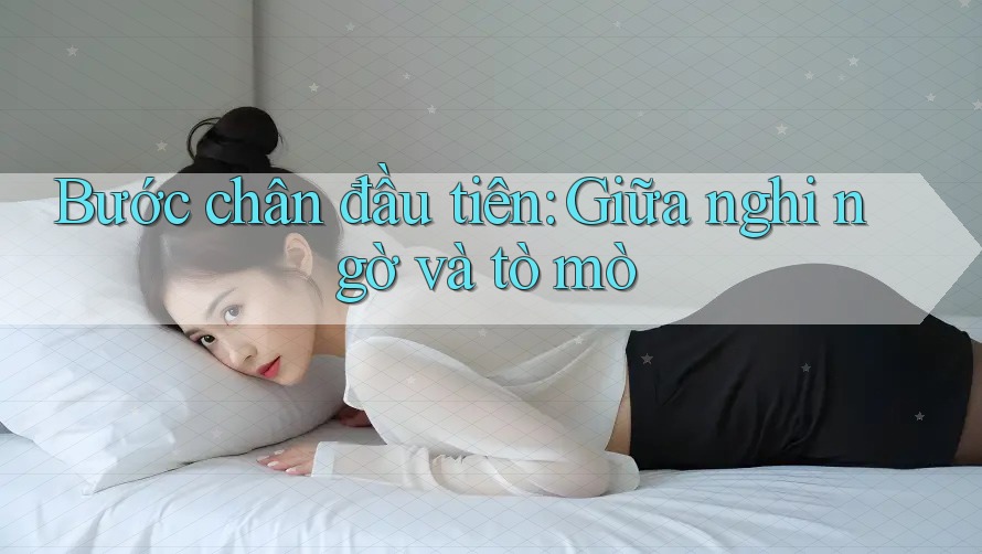 Bước chân đầu tiên: Giữa nghi ngờ và tò mò Bước chân đầu tiên: Giữa nghi ngờ và tò mò