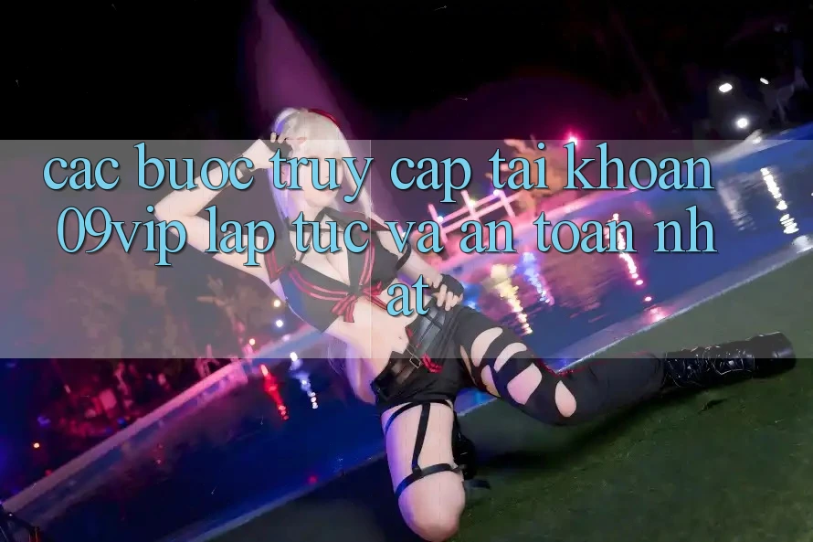 Các bước Truy cập tài khoản 09vip Lập tức Và An Toàn Nhất Các bước Truy cập tài khoản 09vip Lập tức Và An Toàn Nhất