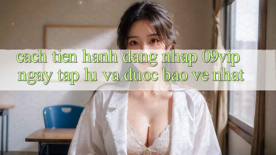 Cách tiến hành Đăng Nhập 09vip Ngay tắp lự Và Được bảo vệ Nhất Cách tiến hành Đăng Nhập 09vip Ngay tắp lự Và Được bảo vệ Nhất