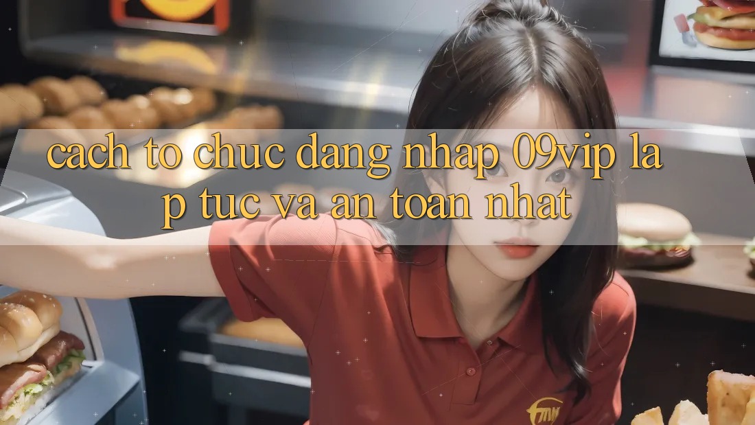 Cách tổ chức Đăng Nhập 09vip Lập tức Và An Toàn Nhất Cách tổ chức Đăng Nhập 09vip Lập tức Và An Toàn Nhất