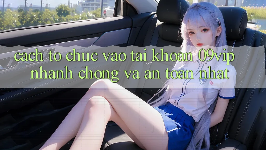 Cách tổ chức Vào tài khoản 09vip Nhanh Chóng Và An Toàn Nhất Cách tổ chức Vào tài khoản 09vip Nhanh Chóng Và An Toàn Nhất
