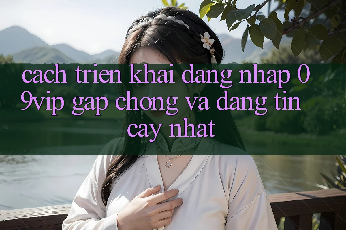Cách triển khai Đăng Nhập 09vip Gấp Chóng Và Đáng tin cậy Nhất Cách triển khai Đăng Nhập 09vip Gấp Chóng Và Đáng tin cậy Nhất