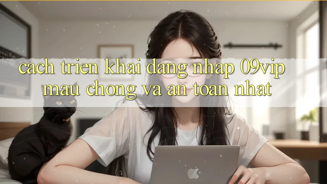 Cách triển khai Đăng Nhập 09vip Mau Chóng Và An Toàn Nhất Cách triển khai Đăng Nhập 09vip Mau Chóng Và An Toàn Nhất