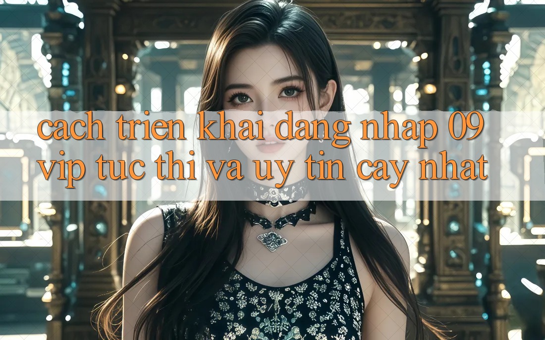 Cách triển khai Đăng Nhập 09vip Tức thì Và Uy tín cậy Nhất Cách triển khai Đăng Nhập 09vip Tức thì Và Uy tín cậy Nhất