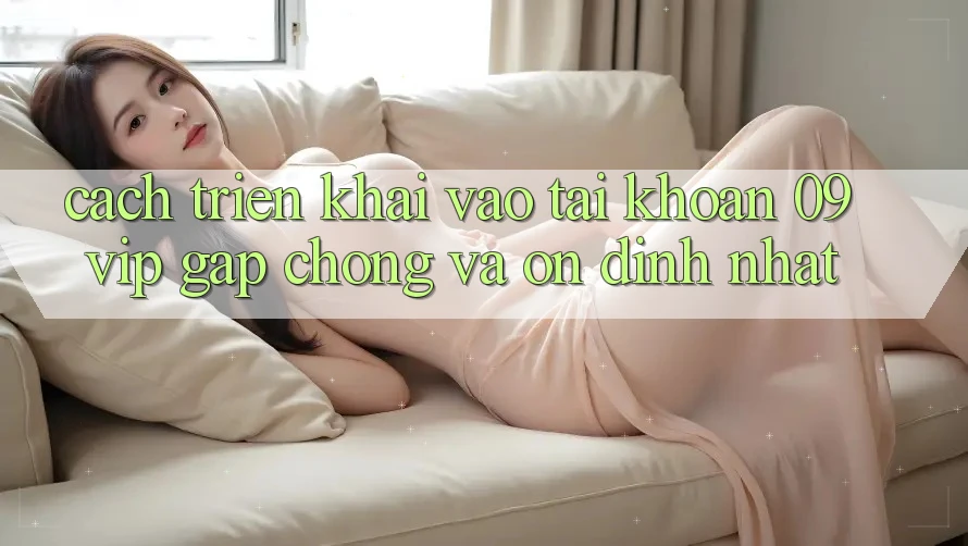 Cách triển khai Vào tài khoản 09vip Gấp Chóng Và Ổn định Nhất Cách triển khai Vào tài khoản 09vip Gấp Chóng Và Ổn định Nhất