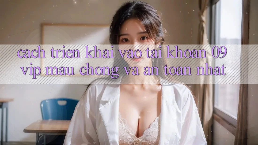 Cách triển khai Vào tài khoản 09vip Mau Chóng Và An Toàn Nhất Cách triển khai Vào tài khoản 09vip Mau Chóng Và An Toàn Nhất