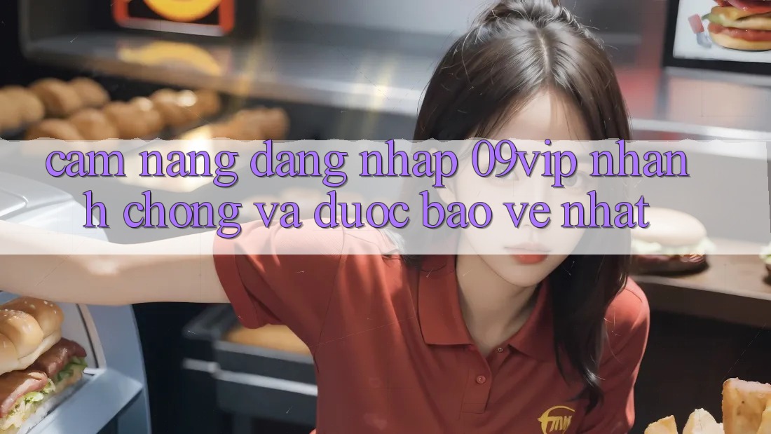 Cẩm nang Đăng Nhập 09vip Nhanh Chóng Và Được bảo vệ Nhất Cẩm nang Đăng Nhập 09vip Nhanh Chóng Và Được bảo vệ Nhất