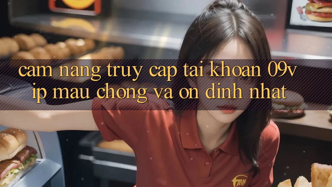 Cẩm nang Truy cập tài khoản 09vip Mau Chóng Và Ổn định Nhất Cẩm nang Truy cập tài khoản 09vip Mau Chóng Và Ổn định Nhất