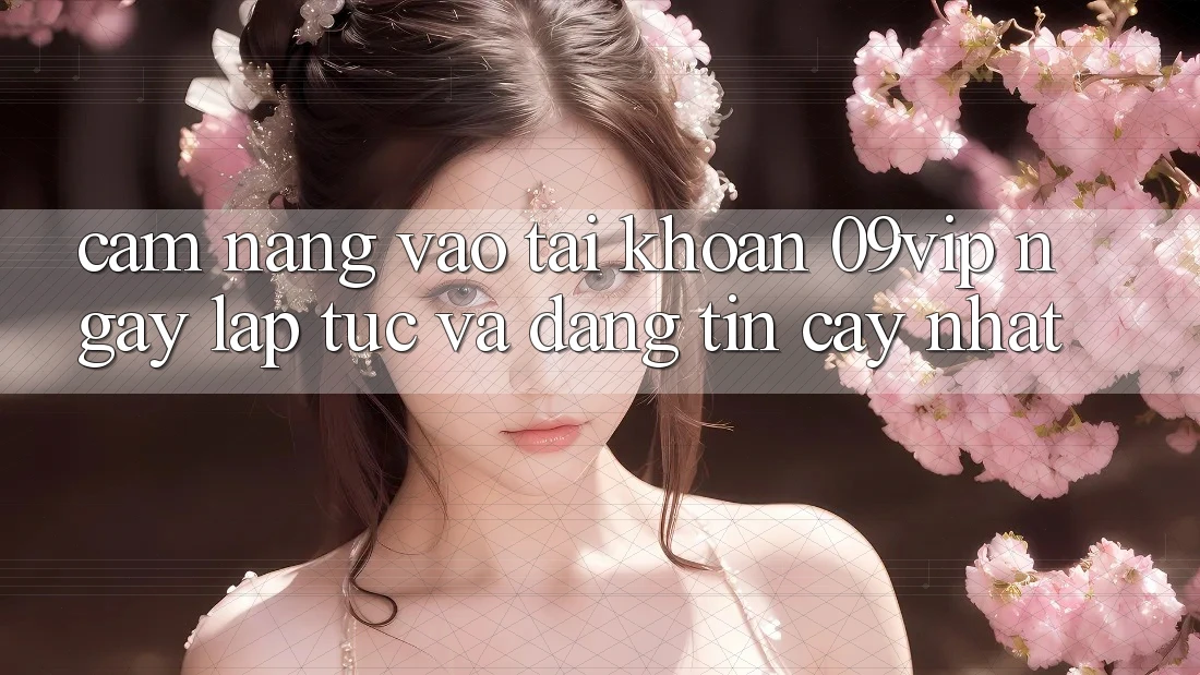Cẩm nang Vào tài khoản 09vip Ngay lập tức Và Đáng tin cậy Nhất Cẩm nang Vào tài khoản 09vip Ngay lập tức Và Đáng tin cậy Nhất