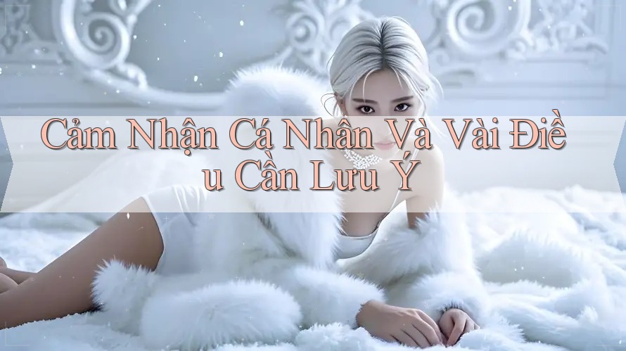 Cảm Nhận Cá Nhân Và Vài Điều Cần Lưu Ý