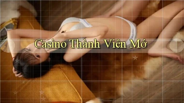 Casino Thành viên mớ