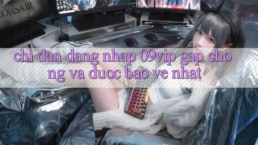 Chỉ dẫn Đăng Nhập 09vip Gấp Chóng Và Được bảo vệ Nhất Chỉ dẫn Đăng Nhập 09vip Gấp Chóng Và Được bảo vệ Nhất