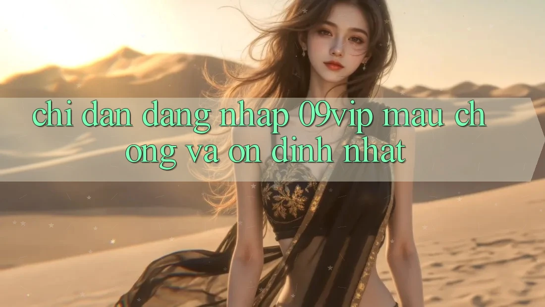 Chỉ dẫn Đăng Nhập 09vip Mau Chóng Và Ổn định Nhất Chỉ dẫn Đăng Nhập 09vip Mau Chóng Và Ổn định Nhất