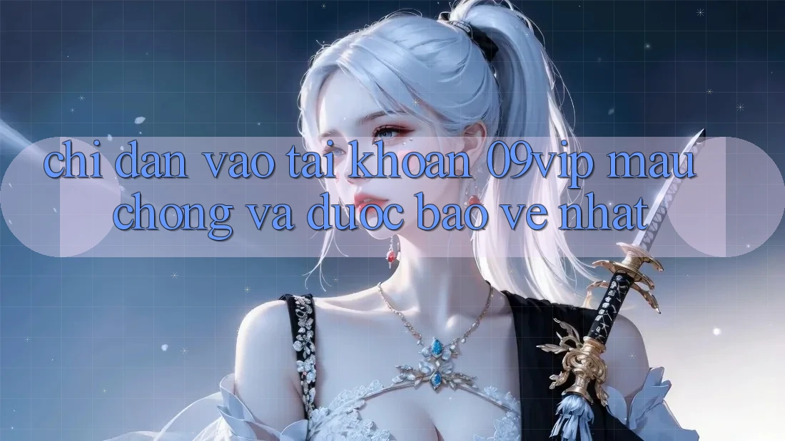 Chỉ dẫn Vào tài khoản 09vip Mau Chóng Và Được bảo vệ Nhất Chỉ dẫn Vào tài khoản 09vip Mau Chóng Và Được bảo vệ Nhất