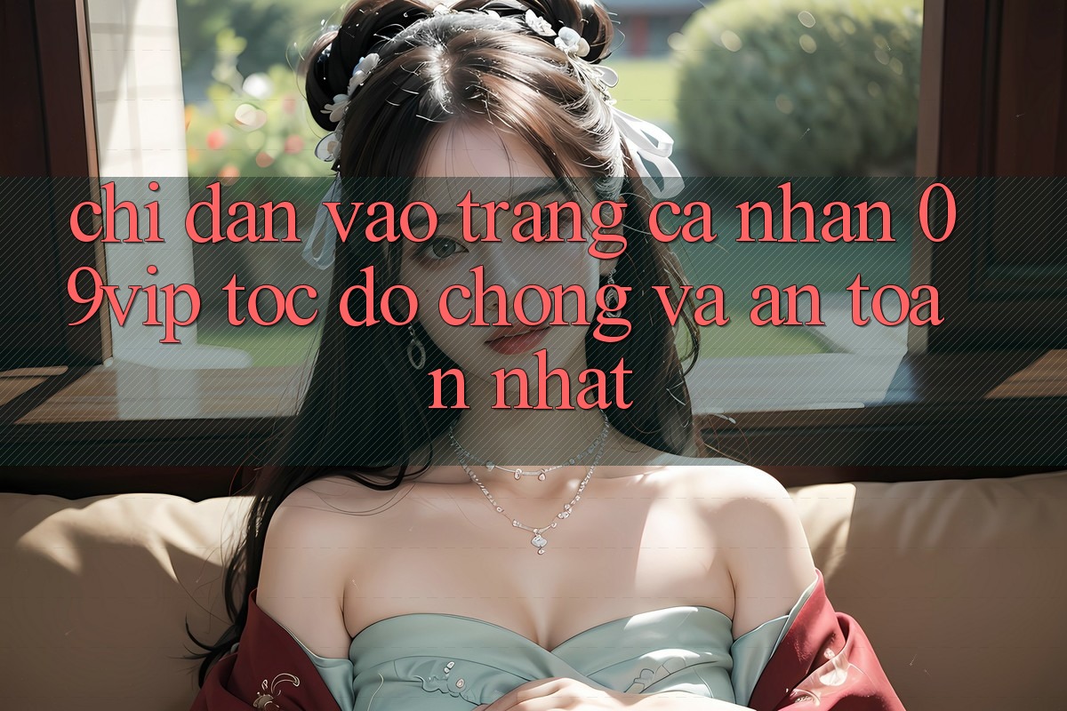 Chỉ dẫn Vào trang cá nhân 09vip Tốc độ Chóng Và An Toàn Nhất Chỉ dẫn Vào trang cá nhân 09vip Tốc độ Chóng Và An Toàn Nhất