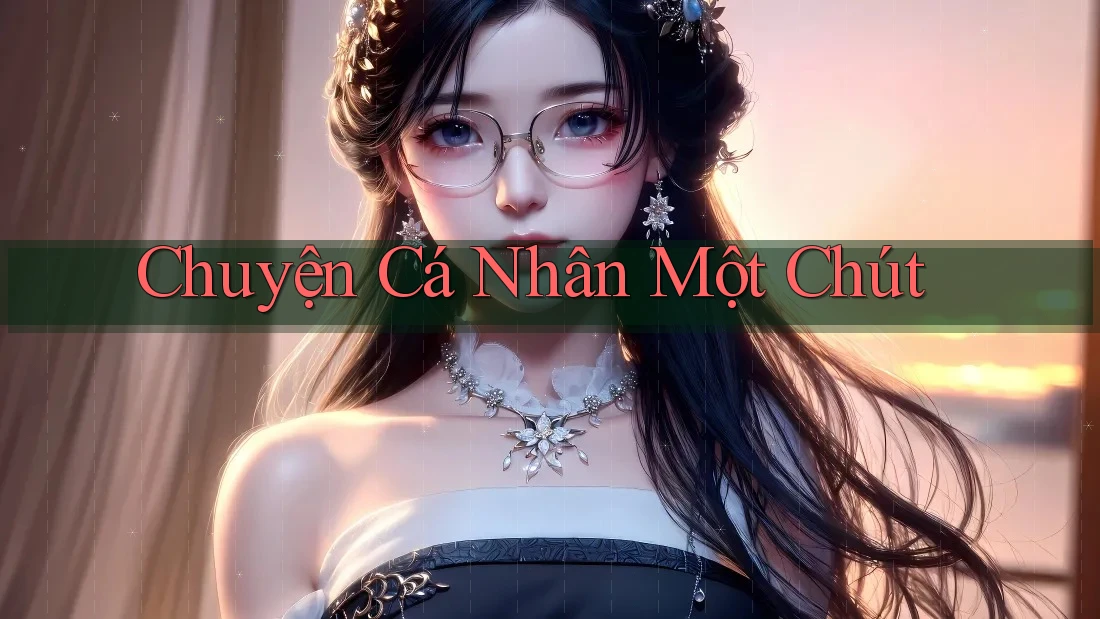 Chuyện Cá Nhân Một Chút. . .