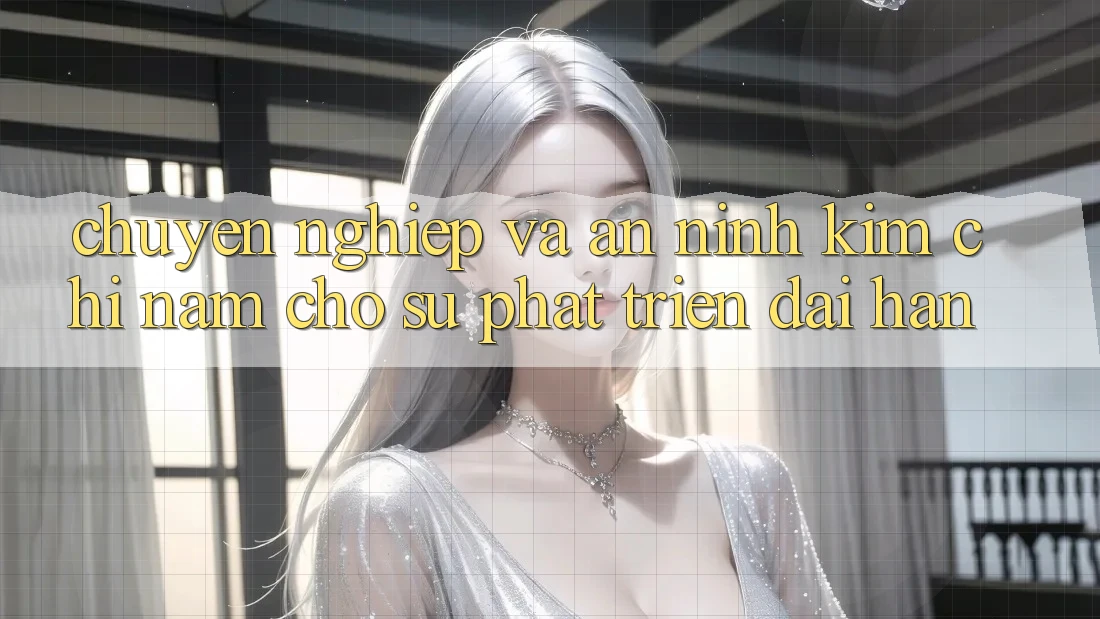 Chuyên nghiệp Và An ninh - Kim Chỉ Nam Cho Sự Phát Triển Dài hạn Chuyên nghiệp Và An ninh - Kim Chỉ Nam Cho Sự Phát Triển Dài hạn