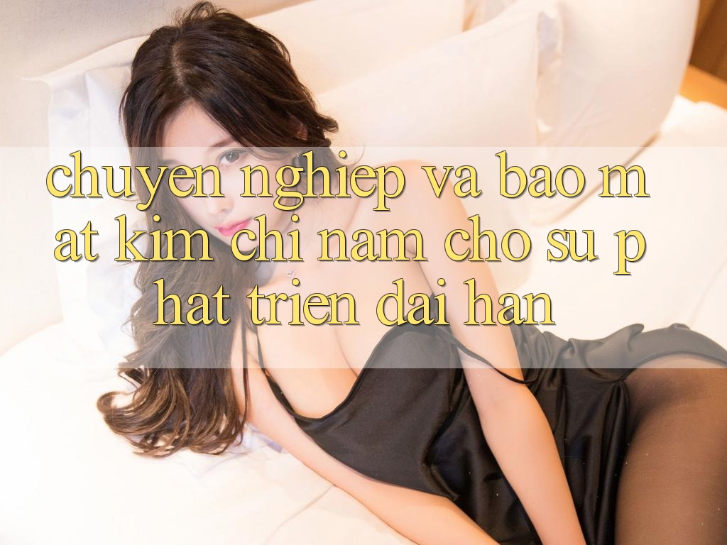 Chuyên nghiệp Và Bảo Mật - Kim Chỉ Nam Cho Sự Phát Triển Dài hạn Chuyên nghiệp Và Bảo Mật - Kim Chỉ Nam Cho Sự Phát Triển Dài hạn