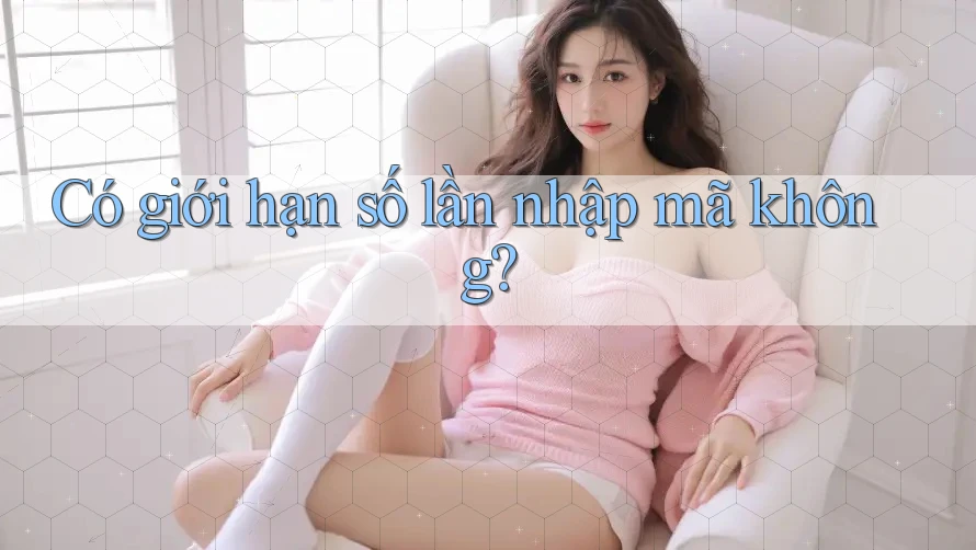 Có giới hạn số lần nhập mã không? Có giới hạn số lần nhập mã không?