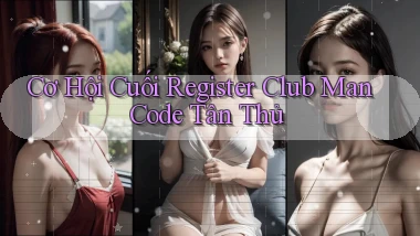 cơ hội cuối register club man code tân thủ