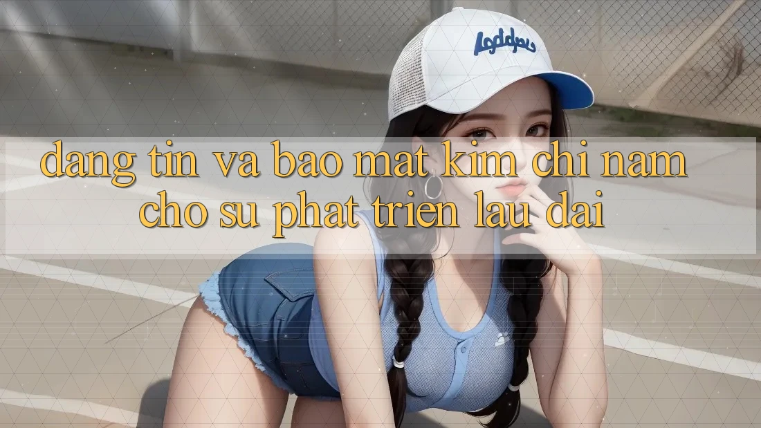 Đáng tin Và Bảo Mật - Kim Chỉ Nam Cho Sự Phát Triển Lâu dài Đáng tin Và Bảo Mật - Kim Chỉ Nam Cho Sự Phát Triển Lâu dài