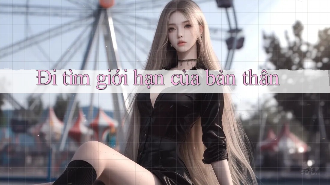 Đi tìm giới hạn của bản thân Đi tìm giới hạn của bản thân