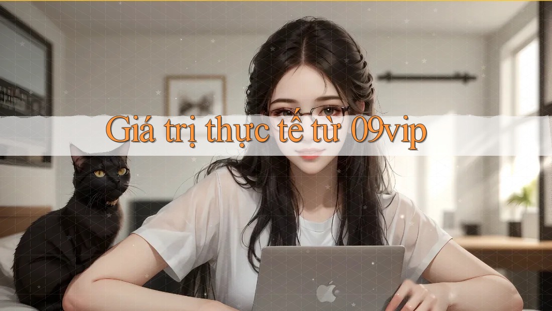 Giá trị thực tế từ 09vip Giá trị thực tế từ 09vip